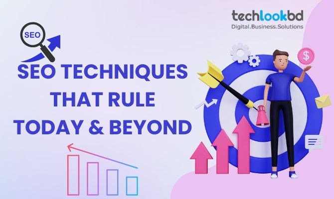 SEO Techniques That Rule Today & Beyond